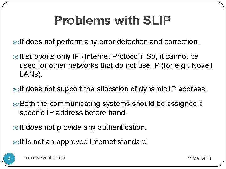 Problems with SLIP It does not perform any error detection and correction. It supports