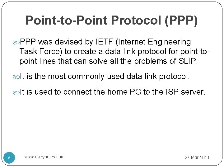 Point-to-Point Protocol (PPP) PPP was devised by IETF (Internet Engineering Task Force) to create
