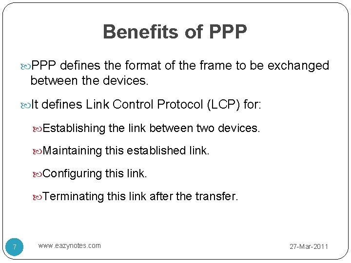 Benefits of PPP defines the format of the frame to be exchanged between the