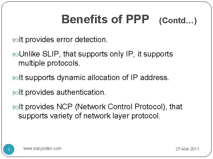 Benefits of PPP (Contd…) It provides error detection. Unlike SLIP, that supports only IP,