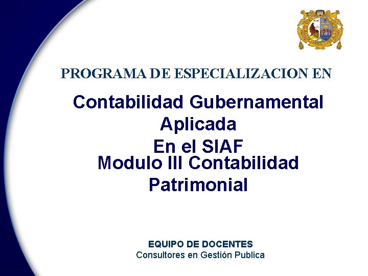 PROGRAMA DE ESPECIALIZACION EN Contabilidad Gubernamental Aplicada En el SIAF Modulo III Contabilidad Patrimonial