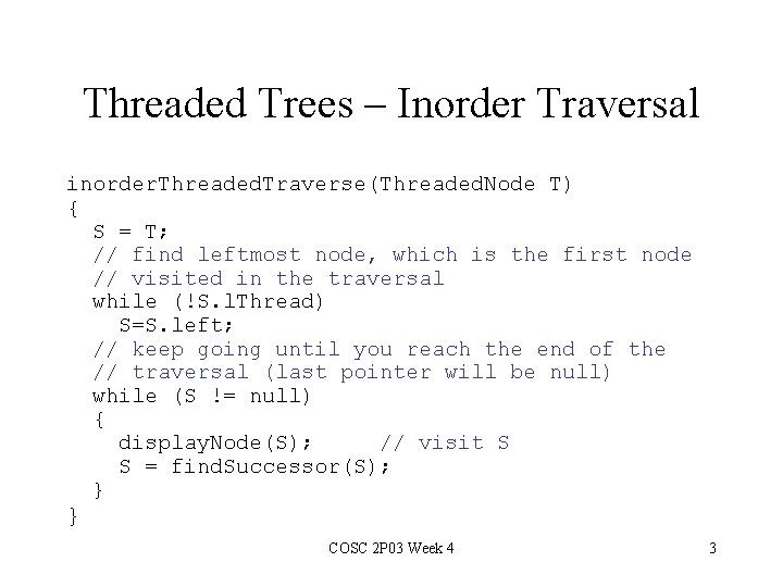 Threaded Trees – Inorder Traversal inorder. Threaded. Traverse(Threaded. Node T) { S = T;