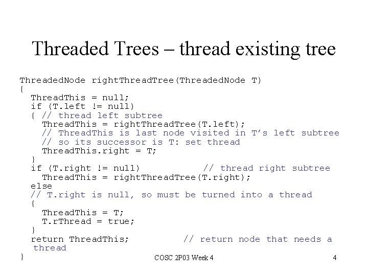 Threaded Trees – thread existing tree Threaded. Node right. Thread. Tree(Threaded. Node T) {