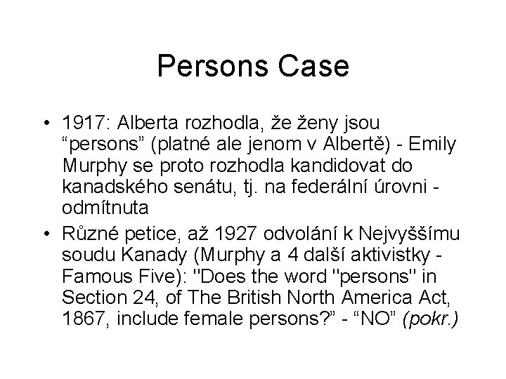 Persons Case • 1917: Alberta rozhodla, že ženy jsou “persons” (platné ale jenom v