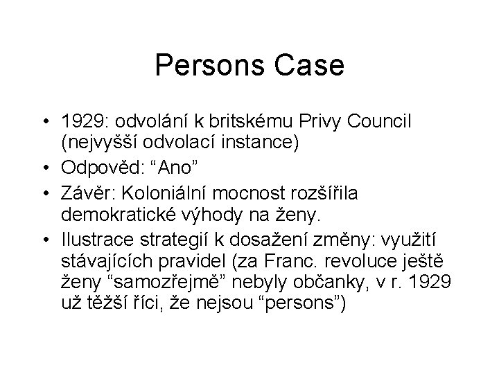 Persons Case • 1929: odvolání k britskému Privy Council (nejvyšší odvolací instance) • Odpověd:
