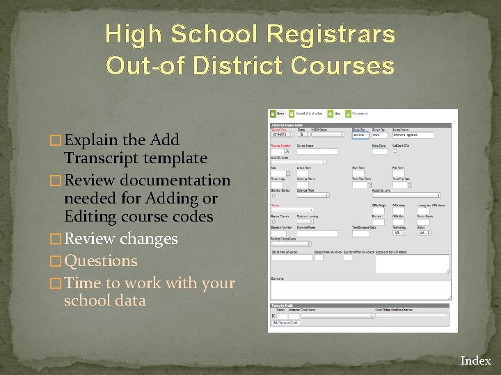 High School Registrars Out-of District Courses � Explain the Add Transcript template � Review