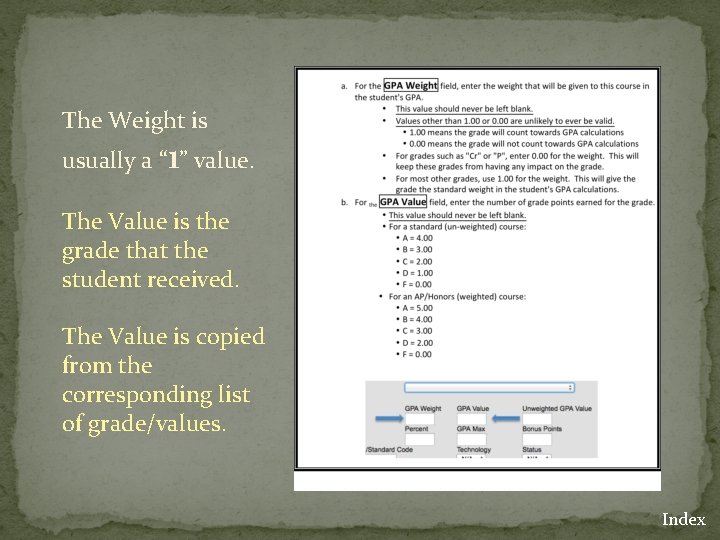 The Weight is usually a “ 1” value. The Value is the grade that