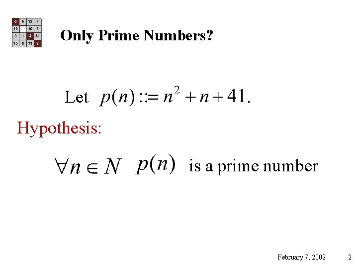 Only Prime Numbers? Let . Hypothesis: is a prime number February 7, 2002 2