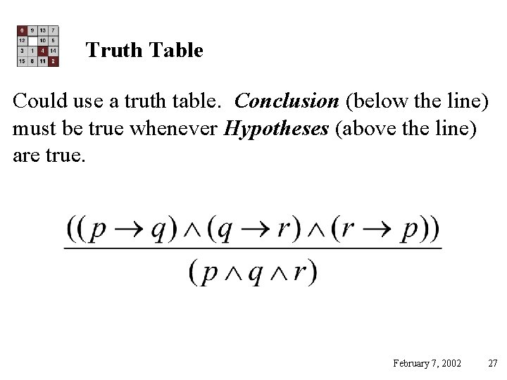 Truth Table Could use a truth table. Conclusion (below the line) must be true