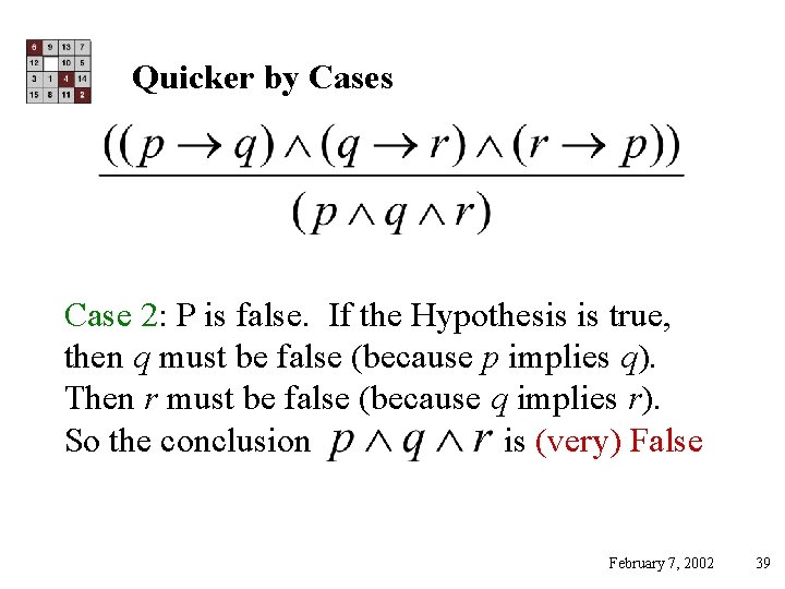 Quicker by Cases Case 2: P is false. If the Hypothesis is true, then