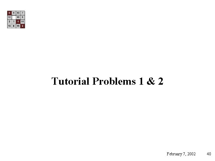 Tutorial Problems 1 & 2 February 7, 2002 40 