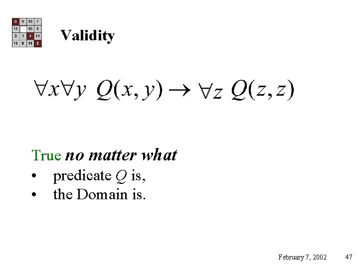 Validity True no matter what • predicate Q is, • the Domain is. February