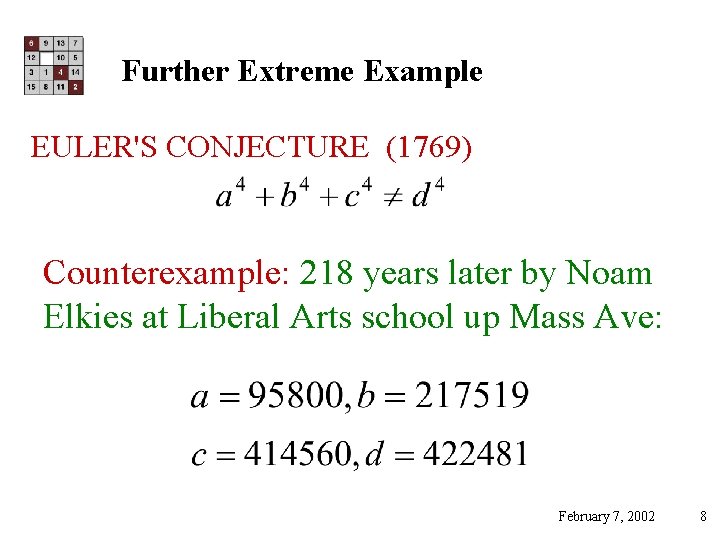 Further Extreme Example EULER'S CONJECTURE (1769) Counterexample: 218 years later by Noam Elkies at