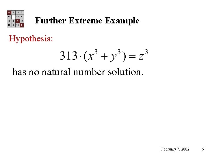 Further Extreme Example Hypothesis: has no natural number solution. February 7, 2002 9 