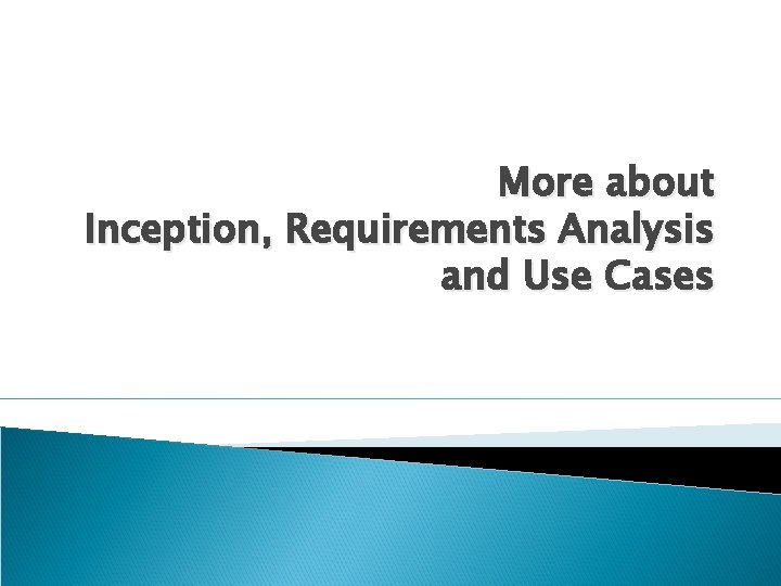 More about Inception, Requirements Analysis and Use Cases 