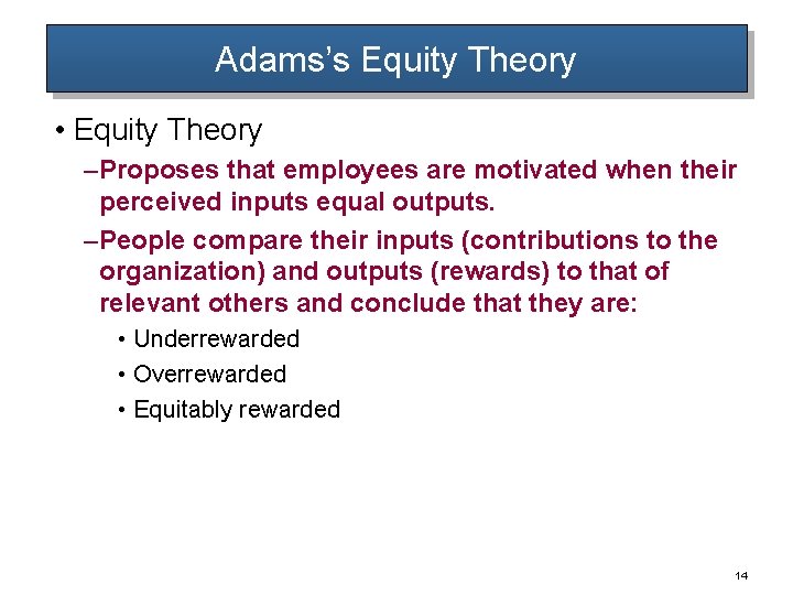Adams’s Equity Theory • Equity Theory – Proposes that employees are motivated when their