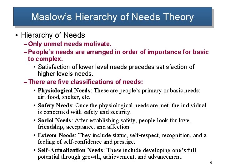 Maslow’s Hierarchy of Needs Theory • Hierarchy of Needs – Only unmet needs motivate.