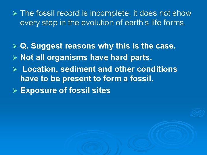 Ø The fossil record is incomplete; it does not show every step in the