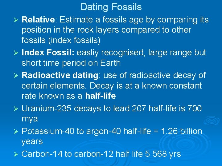 Dating Fossils Relative: Estimate a fossils age by comparing its position in the rock