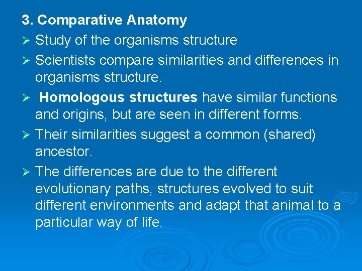 3. Comparative Anatomy Ø Study of the organisms structure Ø Scientists compare similarities and
