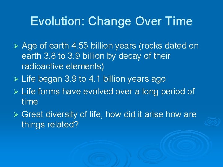 Evolution: Change Over Time Age of earth 4. 55 billion years (rocks dated on