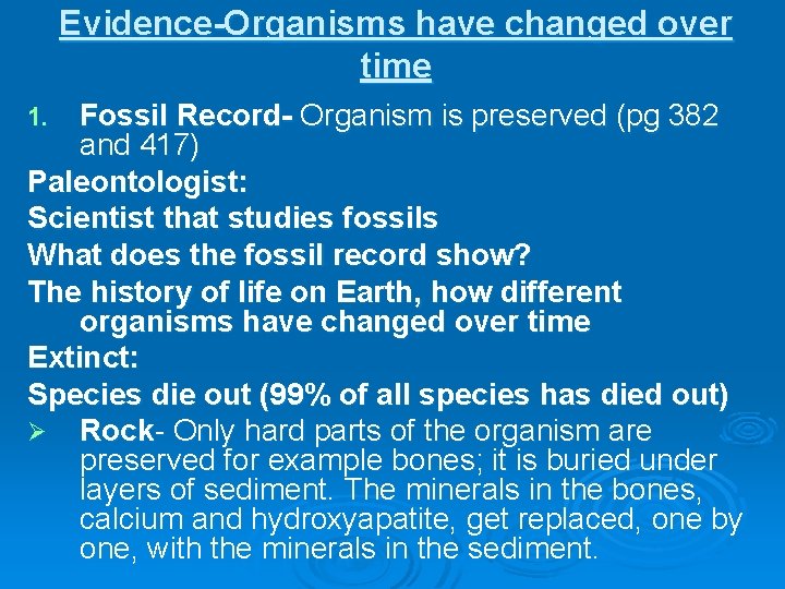 Evidence-Organisms have changed over time Fossil Record- Organism is preserved (pg 382 and 417)