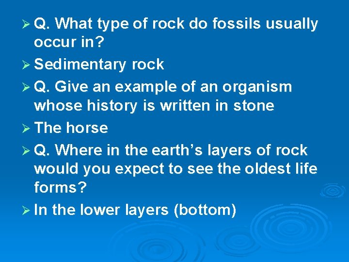 Ø Q. What type of rock do fossils usually occur in? Ø Sedimentary rock