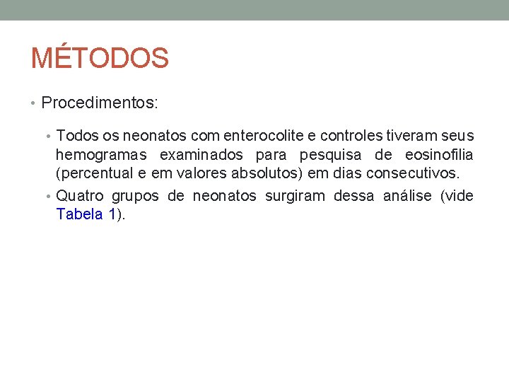 MÉTODOS • Procedimentos: • Todos os neonatos com enterocolite e controles tiveram seus hemogramas