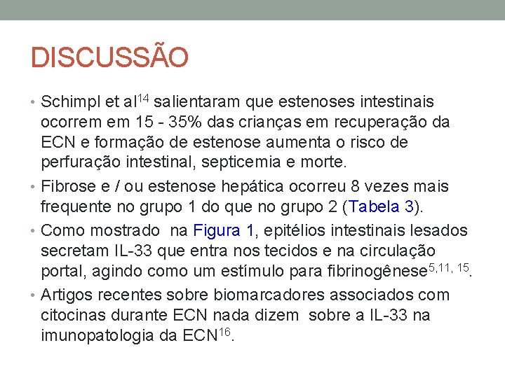 DISCUSSÃO • Schimpl et al 14 salientaram que estenoses intestinais ocorrem em 15 -