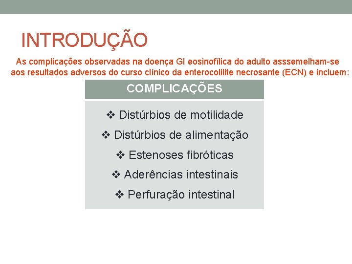 INTRODUÇÃO As complicações observadas na doença GI eosinofílica do adulto asssemelham-se aos resultados adversos