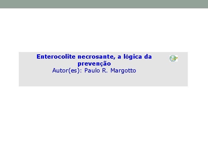 Enterocolite necrosante, a lógica da prevenção Autor(es): Paulo R. Margotto 