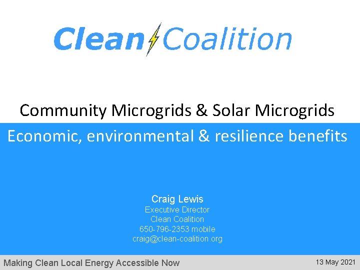 Community Microgrids & Solar Microgrids Economic, environmental & resilience benefits Craig Lewis Executive Director