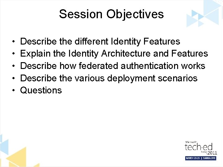 Session Objectives • • • Describe the different Identity Features Explain the Identity Architecture