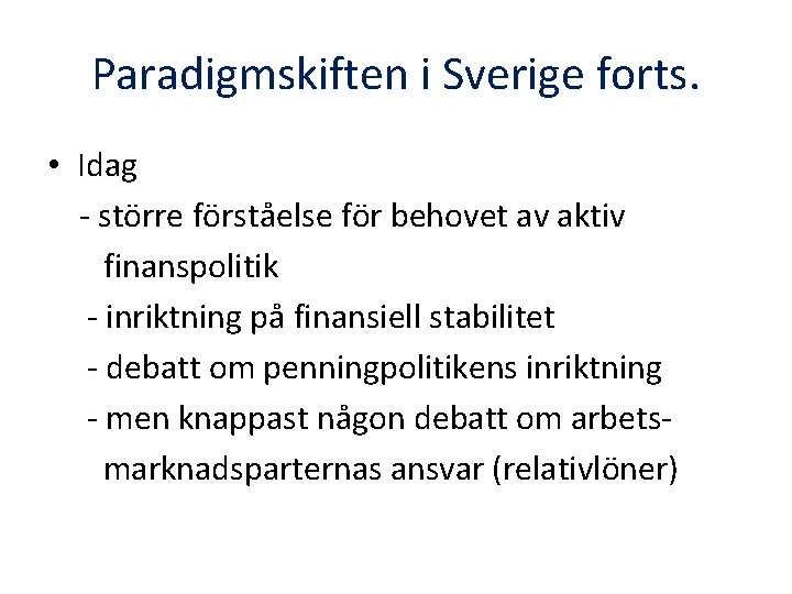 Paradigmskiften i Sverige forts. • Idag - större förståelse för behovet av aktiv finanspolitik