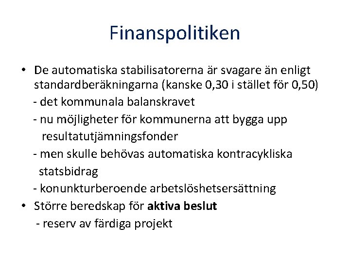 Finanspolitiken • De automatiska stabilisatorerna är svagare än enligt standardberäkningarna (kanske 0, 30 i