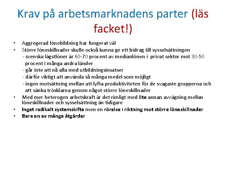 Krav på arbetsmarknadens parter (läs facket!) • • • Aggregerad lönebildning har fungerat väl