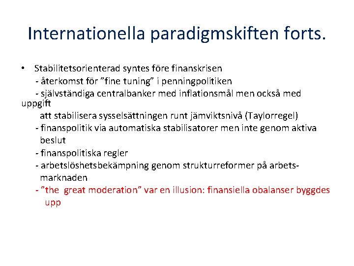 Internationella paradigmskiften forts. • Stabilitetsorienterad syntes före finanskrisen - återkomst för ”fine tuning” i