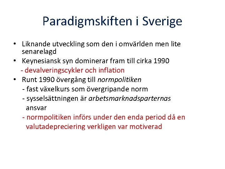 Paradigmskiften i Sverige • Liknande utveckling som den i omvärlden men lite senarelagd •