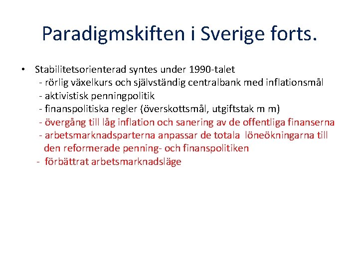 Paradigmskiften i Sverige forts. • Stabilitetsorienterad syntes under 1990 -talet - rörlig växelkurs och