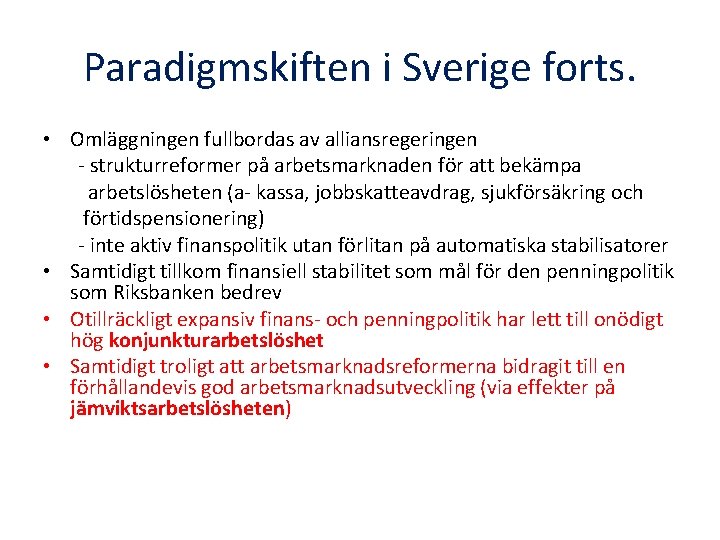 Paradigmskiften i Sverige forts. • Omläggningen fullbordas av alliansregeringen - strukturreformer på arbetsmarknaden för