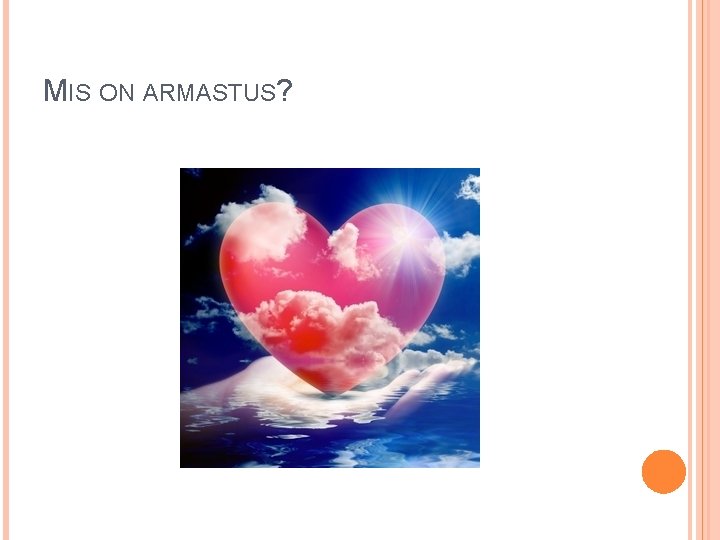 MIS ON ARMASTUS? 