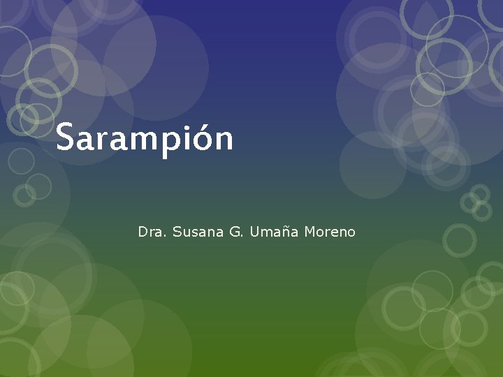 Sarampión Dra. Susana G. Umaña Moreno 