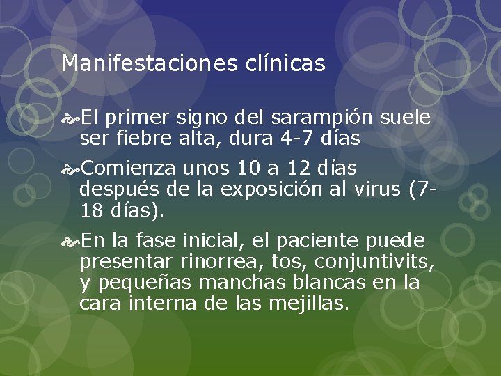 Manifestaciones clínicas El primer signo del sarampión suele ser fiebre alta, dura 4 -7