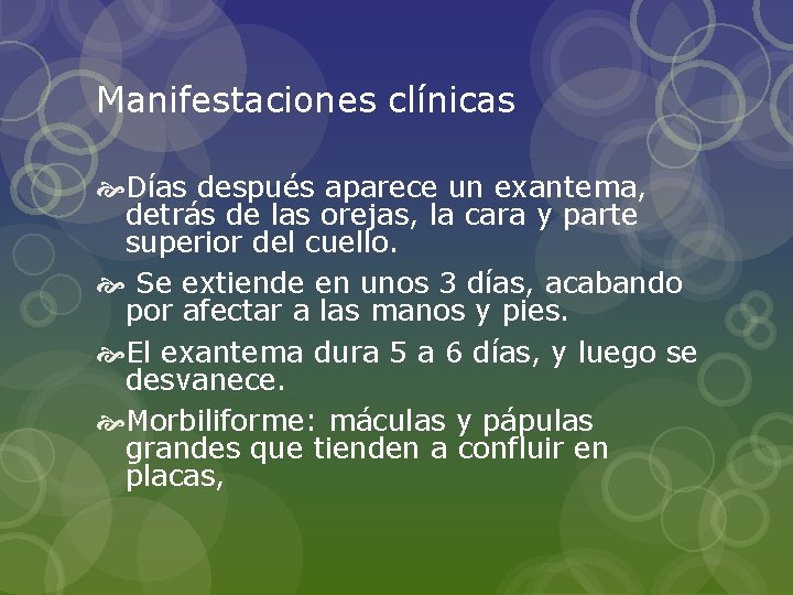 Manifestaciones clínicas Días después aparece un exantema, detrás de las orejas, la cara y