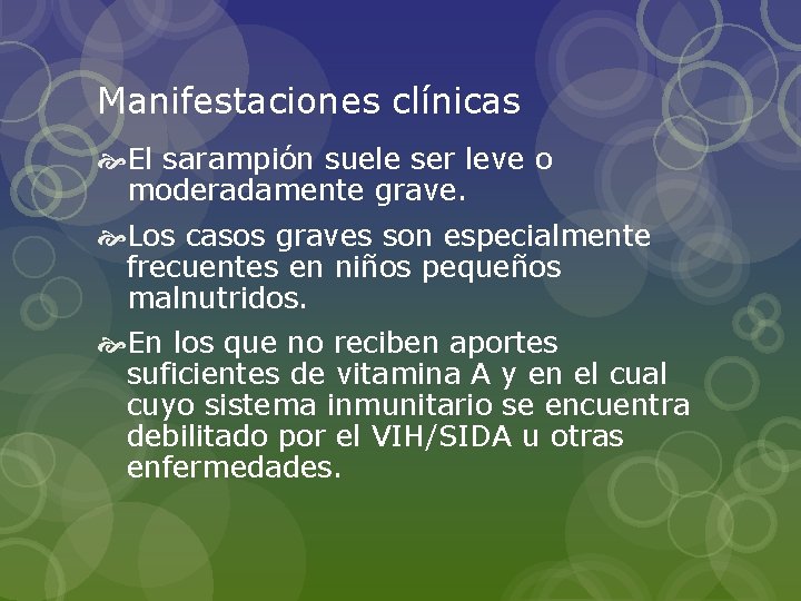 Manifestaciones clínicas El sarampión suele ser leve o moderadamente grave. Los casos graves son