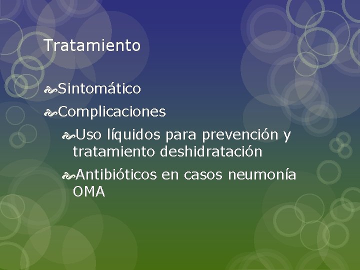 Tratamiento Sintomático Complicaciones Uso líquidos para prevención y tratamiento deshidratación Antibióticos en casos neumonía