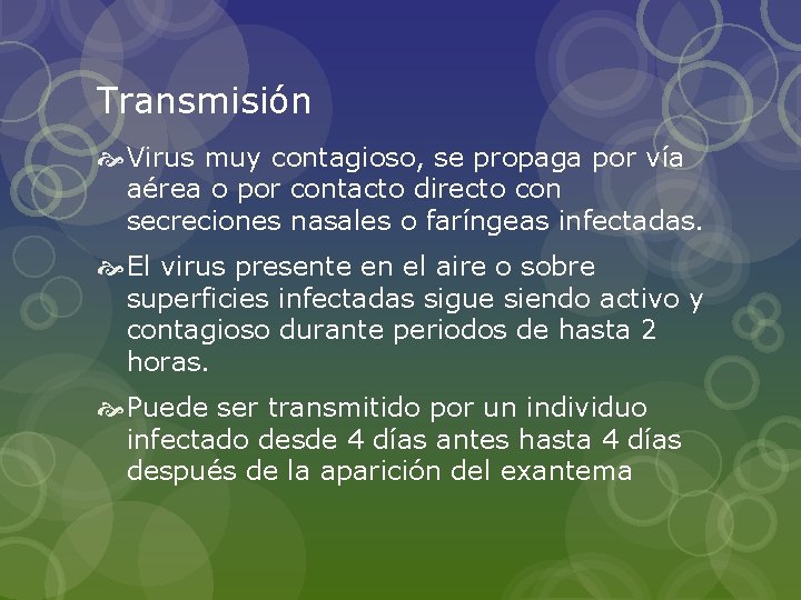 Transmisión Virus muy contagioso, se propaga por vía aérea o por contacto directo con