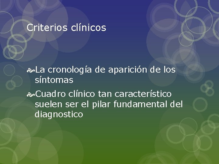 Criterios clínicos La cronología de aparición de los síntomas Cuadro clínico tan característico suelen