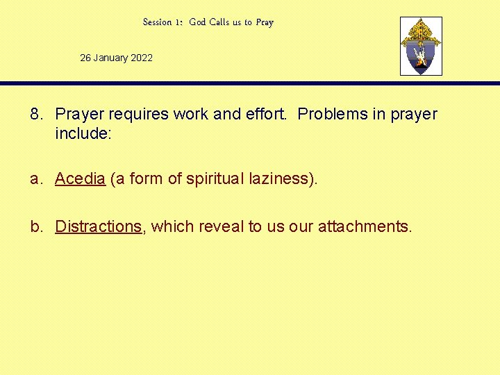 Session 1: God Calls us to Pray 26 January 2022 8. Prayer requires work