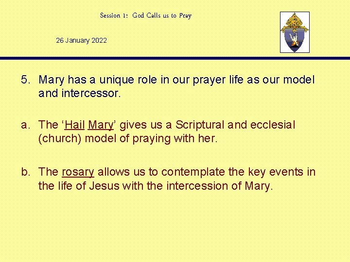 Session 1: God Calls us to Pray 26 January 2022 5. Mary has a